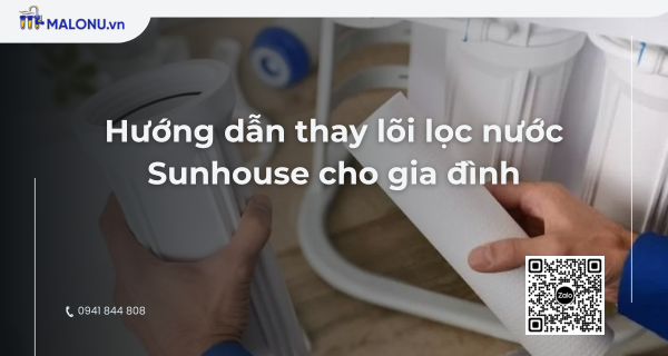 malonu thay loi loc nuoc sunhouse